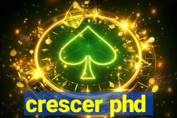 crescer phd